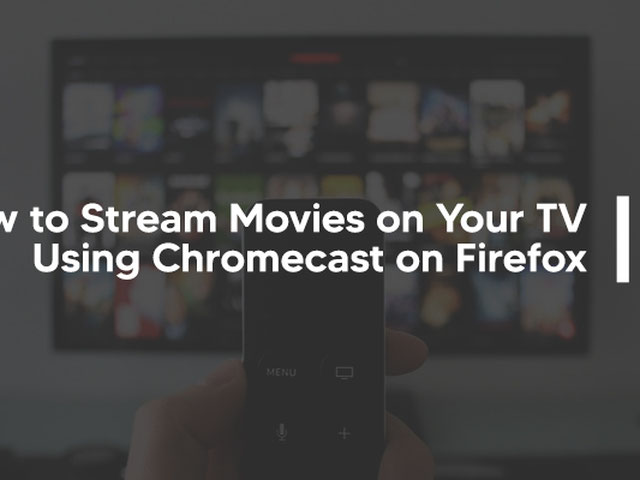 👨‍🏫 How to Stream Movies Your TV Using Chromecast on Firefox RouterReset